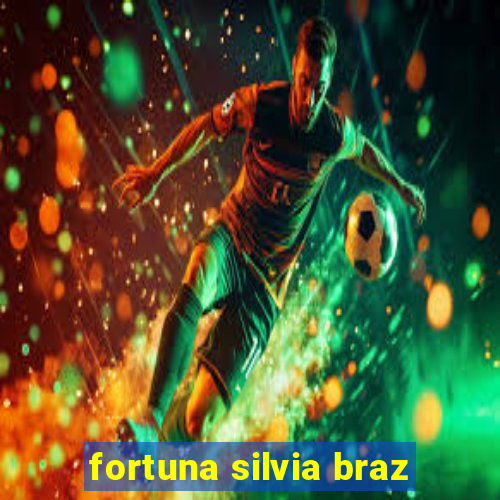 fortuna silvia braz